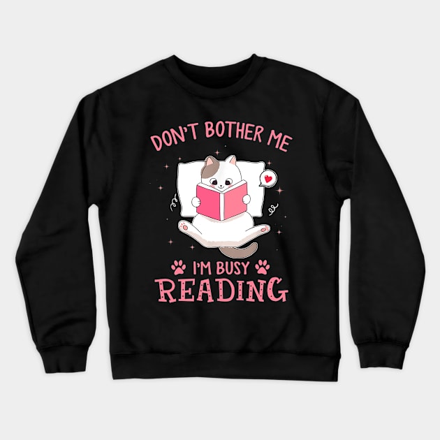 Don't Bother Me I'm Busy Reading Lovely Kitten Book and Cat Lover Crewneck Sweatshirt by Durhamw Mcraibx